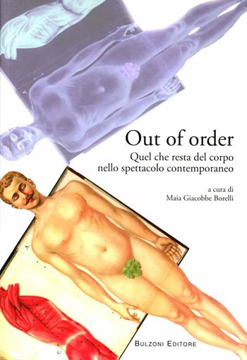 Out of order. Quel che resta del corpo nello spettacolo contemporaneo  - Libro Bulzoni 2012, Biblioteca teatrale. Strumenti | Libraccio.it