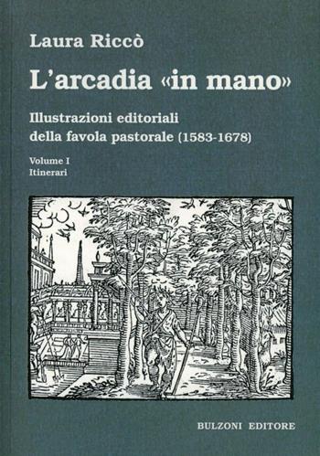 L' Arcadia «in mano». Illustrazioni editoriali della favola pastorale (1583-1678) vol. 1-2. Itinerari-Album - Laura Riccò - Libro Bulzoni 2012, La fenice dei teatri | Libraccio.it
