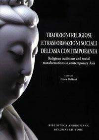 Asiatica ambrosiana. Saggi e ricerche di cultura, religioni e società dell'Asia (2012). Vol. 4: Tradizioni religiose e trasformazioni sociali dell'Asia contemporanea.  - Libro Bulzoni 2012, Biblioteca ambrosiana | Libraccio.it
