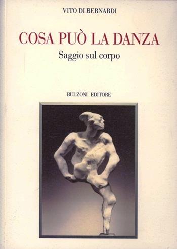 Cosa può la danza. Saggio sul corpo - Vito Di Bernardi - Libro Bulzoni 2012, Biblioteca teatrale | Libraccio.it