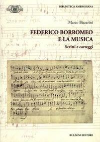 Federico Borromeo e la musica. Scritti e carteggi - Marco Bizzarini - Libro Bulzoni 2012, Accademia ambrosiana. Fonti e studi | Libraccio.it