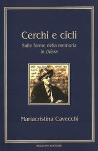 Cerchi e cicli. Sulle forme della memoria in «Ulisse» - Mariacristina Cavecchi - Libro Bulzoni 2012, Piccola biblioteca joyciana | Libraccio.it