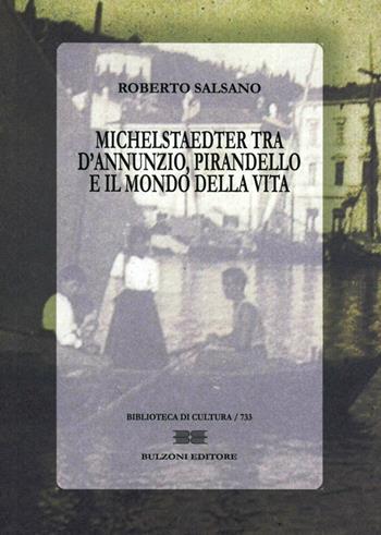 Michelstaedter tra D'Annunzio, Pirandello e il mondo della vita - Roberto Salsano - Libro Bulzoni 2012, Biblioteca di cultura | Libraccio.it