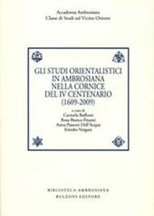 Gli studi orientalistici in ambrosiana nella cornice del 4° centenario (1609-2009). Ediz. italiana e inglese