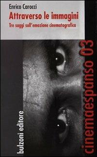 Attraverso le immagini. Tre saggi sull'emozione cinematografica - Enrico Carocci - Libro Bulzoni 2012, Cinemaespanso | Libraccio.it