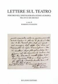 Lettere sul teatro. Percorsi nell'epistolografia scenica tra XVI e XIX secolo  - Libro Bulzoni 2013, Univ. Cagliari | Libraccio.it