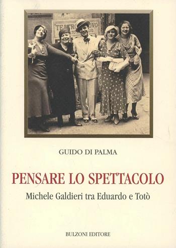 Pensare lo spettacolo. Michele Galdieri tra Eduardo e Totò - Guido Di Palma - Libro Bulzoni 2013, Biblioteca teatrale | Libraccio.it