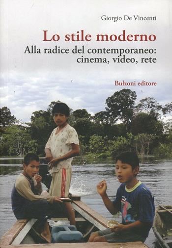 Lo stile moderno. Alla radice del contemporaneo: cinema, video, rete - Giorgio De Vincenti - Libro Bulzoni 2013 | Libraccio.it