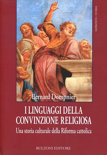 I linguaggi della convinzione religiosa - Bernard Dompnier - Libro Bulzoni 2013, Impronte. Storia | Libraccio.it