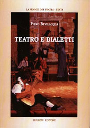 Teatro e dialetti - Piero Bevilacqua - Libro Bulzoni 2013, La fenice dei teatri. Testi | Libraccio.it