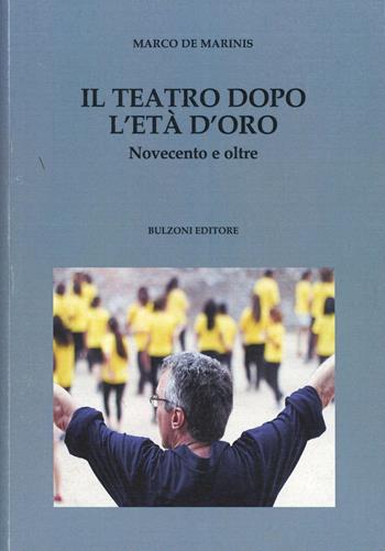 Il teatro dopo l'età d'oro. Novecento e oltre - Marco De Marinis - Libro Bulzoni 2013, Culture teatrali | Libraccio.it