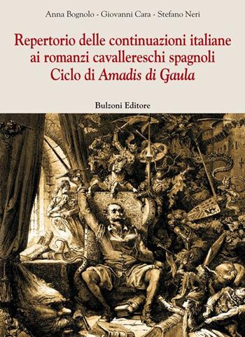 Repertorio delle continuazioni italiane ai romanzi cavallereschi spagnoli. Ciclo di Amadis di Gaula - Anna Bognolo, Giovanni Cara, Stefano Neri - Libro Bulzoni 2016, Europa delle corti | Libraccio.it