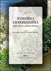 Di linguistica e di sociolinguistica. Studi offerti a Norbert Dittmar  - Libro Bulzoni 2014, Biblioteca di cultura | Libraccio.it