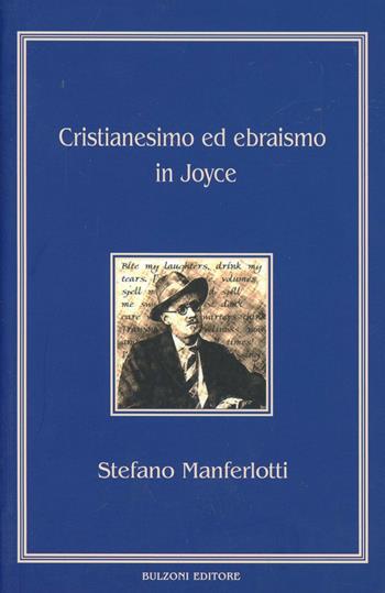 Cristianesimo ed ebraismo in Joyce - Stefano Manferlotti - Libro Bulzoni 2014, Piccola biblioteca joyciana | Libraccio.it
