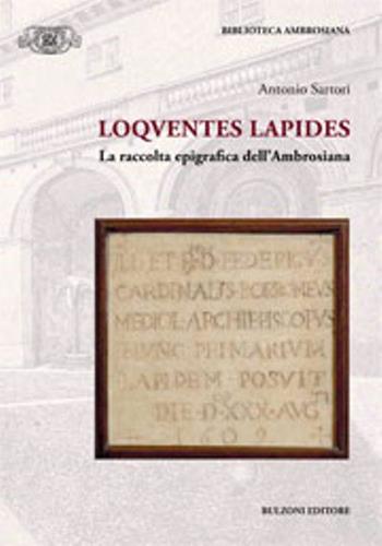 Loquentes lapides. La raccolta epigrafica dell'ambrosiana - Antonio Sartori - Libro Bulzoni 2016, Accademia ambrosiana. Fonti e studi | Libraccio.it