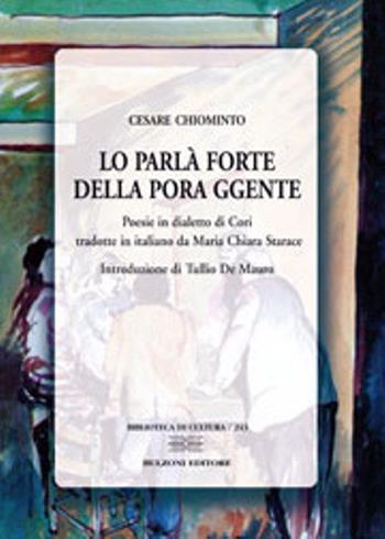 Lo parlà forte della pora ggente. Poesie in dialetto di Cori - Cesare Chiominto - Libro Bulzoni 2014, Biblioteca di cultura | Libraccio.it