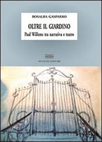 Oltre il giardino. Paul Willems tra narrativa e teatro - Rosalba Gasparro - Libro Bulzoni 2014 | Libraccio.it