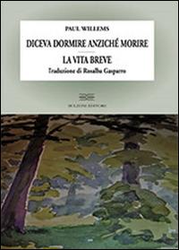 Diceva dormire anzichè morire. La vita breve - Paul Willems - Libro Bulzoni 2014 | Libraccio.it