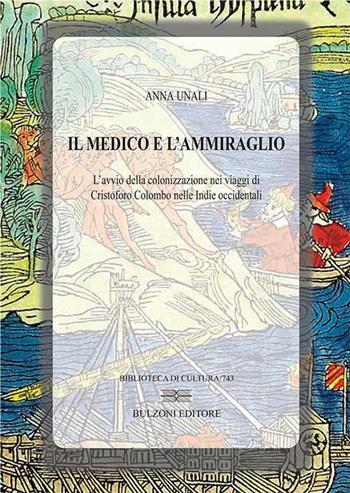Il medico e l'ammiraglio. L'avvio della colonizzazione nei viaggi di Cristoforo Colombo nelle Indie Occidentali - Anna Unali - Libro Bulzoni 2014, Biblioteca di cultura | Libraccio.it