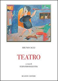 Teatro - Bruno Cagli - Libro Bulzoni 2016, Biblioteca teatrale | Libraccio.it