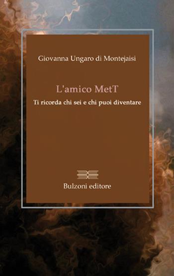L' amico MetT. Ti ricorda chi sei e chi puoi diventare - Giovanna Ungaro di Montejaisi - Libro Bulzoni 2016, Maestri tra noi. Meditazioni in tasca | Libraccio.it