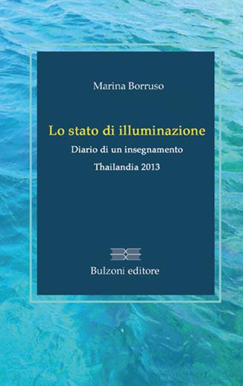 Lo stato di illuminazione. Diario di un insegnamento. Thailanda 2013 - Marina Borruso - Libro Bulzoni 2016, Maestri tra noi. Meditazioni in tasca | Libraccio.it