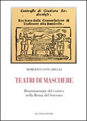 Teatri di maschere. Drammaturgie del comico nella Roma del Seicento