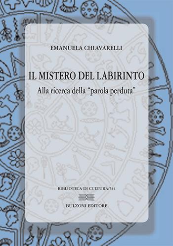 Il mistero del labirinto: alla ricerca della «parola perduta» - Emanuela Chiavarelli - Libro Bulzoni 2016, Biblioteca di cultura | Libraccio.it