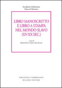 Libro manoscritto e libro a stampa nel mondo slavo (XV-XX secc.)  - Libro Bulzoni 2016, Slavica Ambrosiana | Libraccio.it