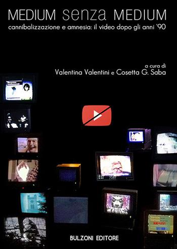 Medium senza medium. Amnesia e cannibalizzazione: il video dopo gli anni Novanta  - Libro Bulzoni 2017, Biblioteca teatrale. Videoteca teatrale | Libraccio.it