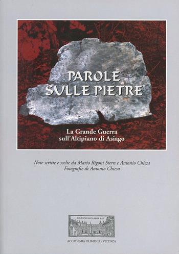 Parole sulle pietre. La grande guerra sull'Altipiano di Asiago - Antonio Chiesa, Mario Rigoni Stern - Libro Accademia Olimpica 2008 | Libraccio.it