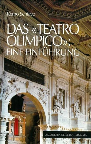 Das «Teatro Olimpico»: eine einfuhrung - Remo Schiavo - Libro Accademia Olimpica 2008 | Libraccio.it