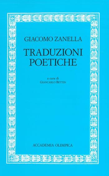 Traduzioni poetiche - Giacomo Zanella - Libro Accademia Olimpica 2021 | Libraccio.it