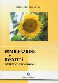 Immigrazione e identità. Una ricerca in alta Valmarecchia - Franco De Felice, Elena Pazzaglia - Libro Edizioni Goliardiche 2005 | Libraccio.it