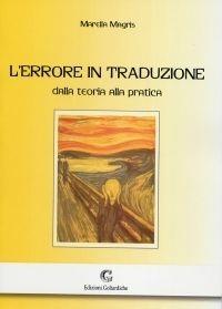 L' errore in traduzione. Dalla teoria alla pratica - Marella Magris - Libro Edizioni Goliardiche 2005 | Libraccio.it