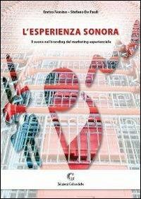 L' esperienza sonora. Il suono nel branding del marketing esperienziale - Enrico Nonino, Stefano De Pauli - Libro Edizioni Goliardiche 2007 | Libraccio.it