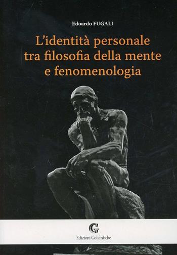 L' identità personale tra filosofia della mente e fenomenologia - Edoardo Fugali - Libro Edizioni Goliardiche 2009 | Libraccio.it