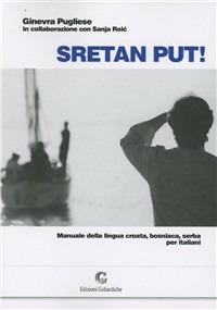 Sretan put! Manuale della lingua croata, bosniaca, serba per italiani. Con CD Audio - Ginevra Pugliese - Libro Edizioni Goliardiche 2008 | Libraccio.it