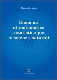 Elementi di matematica e statistica per le scienze naturali - Gabriella Caristi - Libro Edizioni Goliardiche 2011 | Libraccio.it