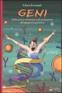 Geni. Dalle prime domande sull'ereditarietà all'ingegneria genetica - Clara Frontali - Libro Lapis 2005, Ah, saperlo! | Libraccio.it