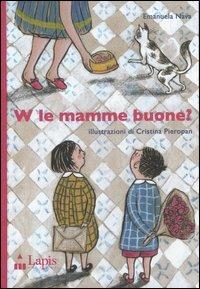 W le mamme buone? - Emanuela Nava, Cristina Pieropan - Libro Lapis 2006, I lapislazzuli | Libraccio.it