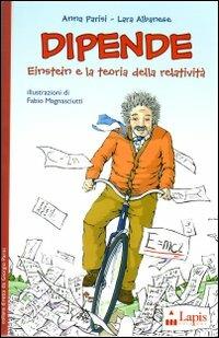 Dipende! Einstein e la teoria della relatività - Anna Parisi, Lara Albanese - Libro Lapis 2006, Ah, saperlo! | Libraccio.it