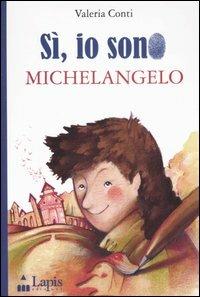 Sì, io sono Michelangelo. Ediz. illustrata - Valeria Conti - Libro Lapis 2006 | Libraccio.it
