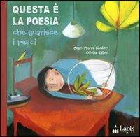 Questa è la poesia che guarisce i pesci. Ediz. illustrata - Jean-Pierre Siméon, Olivier Tallec - Libro Lapis 2006, I lapislazzuli | Libraccio.it