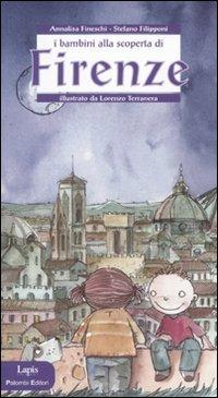 I bambini alla scoperta di Firenze. Ediz. illustrata - Stefano Filipponi, Annalisa Fineschi - Libro Lapis 2007, I bambini alla scoperta di | Libraccio.it
