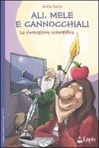 Ali, mele e cannocchiali. La rivoluzione scientifica. Ediz. illustrata - Anna Parisi - Libro Lapis 2007, Ah, saperlo! | Libraccio.it