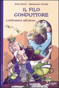 Il filo conduttore. L'anticamera dell'atomo - Alessandro Tonello, Anna Parisi - Libro Lapis 2007, Ah, saperlo! | Libraccio.it