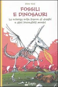 Fossili e dinosauri. La scienza sulle tracce di draghi e altri incredibili mostri. Ediz. illustrata - Dino Ticli - Libro Lapis 2007, Ah, saperlo! | Libraccio.it