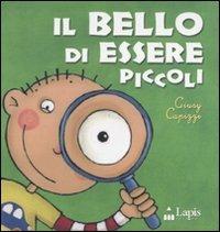 Il bello di essere piccoli. Ediz. illustrata - Giusy Capizzi - Libro Lapis 2007, I due per due | Libraccio.it