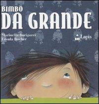 Bimbo da grande. Ediz. illustrata - Marinella Barigazzi, Ursula Bucher - Libro Lapis 2007, I due per due | Libraccio.it